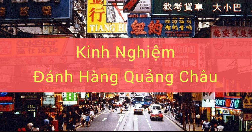 Kinh nghiệm đánh hàng Quảng Châu hiệu quả
