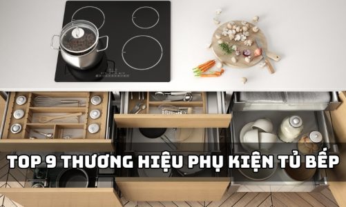 Top 9 Thương Hiệu Phụ Kiện Tủ Bếp Hàng Đầu Hiện Nay, Được Nhiều Người Tin Dùng