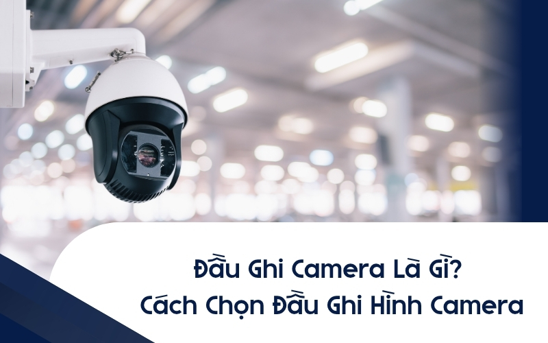 đầu ghi camera là gì