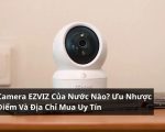 camera ezviz của nước nào