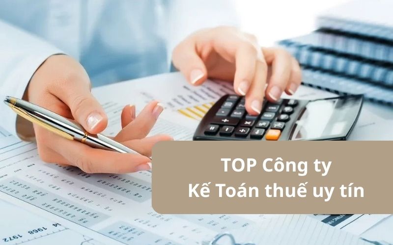 Top 10 công ty cung cấp dịch vụ kế toán thuế chuyên nghiệp