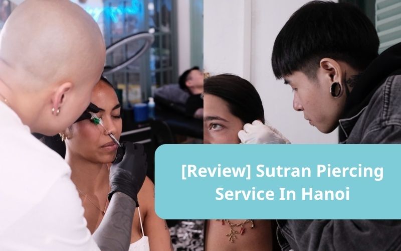 Review Sutran Piercing Service – A Trusted Place for Safe Body Piercing in Hanoi